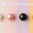 Pearl Color Meaning: What Each Shade Says About You